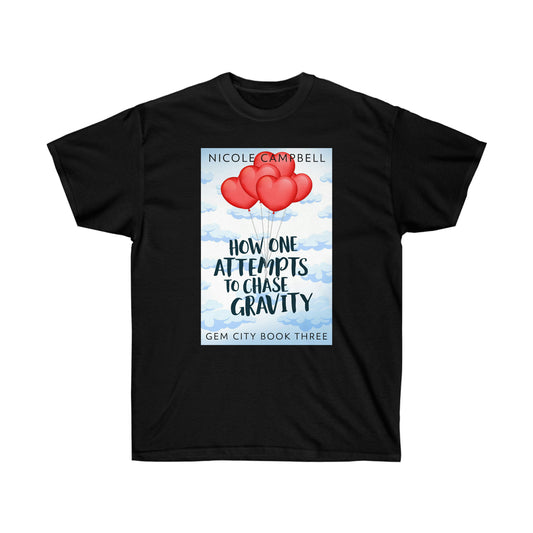 How One Attempts to Chase Gravity - Unisex T-Shirt