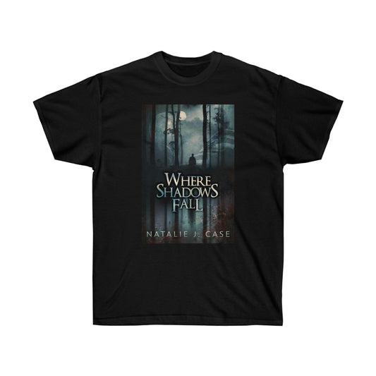 Where Shadows Fall - Unisex T-Shirt