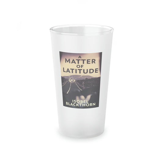A Matter of Latitude - Frosted Pint Glass