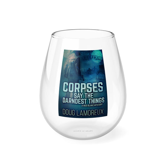 Corpses Say The Darndest Things - Stemless Wine Glass, 11.75oz