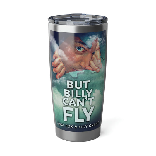 But Billy Can't Fly - 20 oz Tumbler