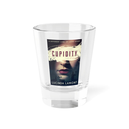 Cupidity - Shot Glass, 1.5oz