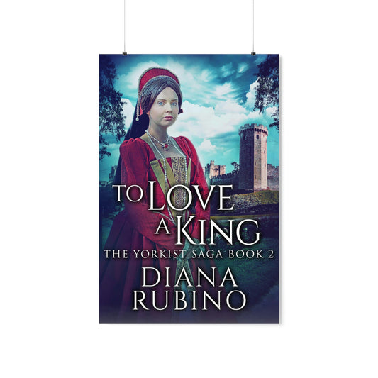 To Love A King - Matte Poster