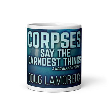 Corpses Say The Darndest Things - White Coffee Mug
