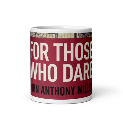 For Those Who Dare - White Coffee Mug