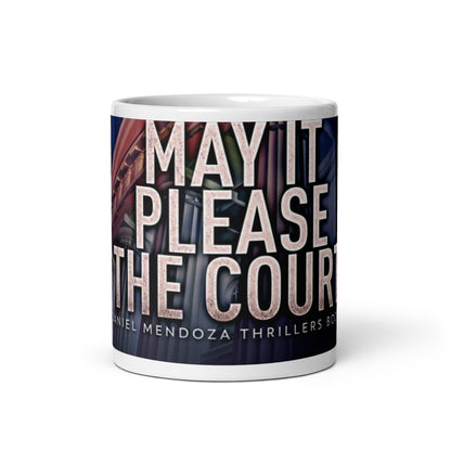 May It Please The Court - White Coffee Mug