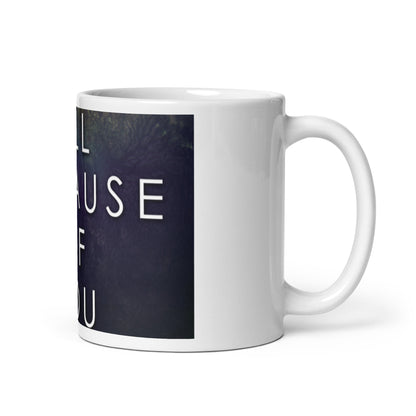 All Because Of You - White Coffee Mug