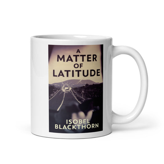 A Matter of Latitude - White Coffee Mug