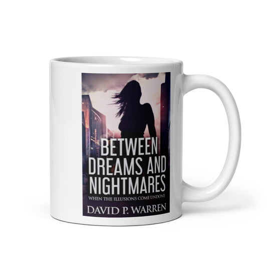 Between Dreams and Nightmares - White Coffee Mug
