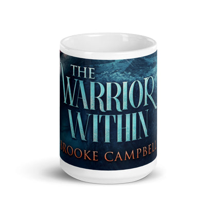 The Warrior Within - White Coffee Mug