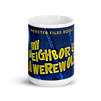 My Neighbor Is A Werewolf - White Coffee Mug