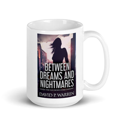 Between Dreams and Nightmares - White Coffee Mug